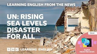 UN: Rising sea levels disaster for all: BBC Learning English from the News