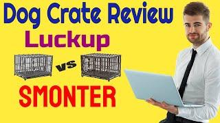 Luckup vs Smonter Dog Crate Review ️ Rating ⭐️⭐️⭐️⭐️⭐️