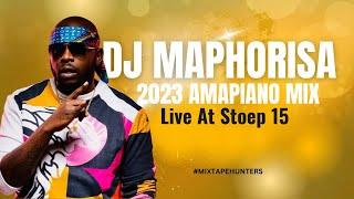 Dj Maphorisa | Amapiano Mix 2023 | Live at Stoep15