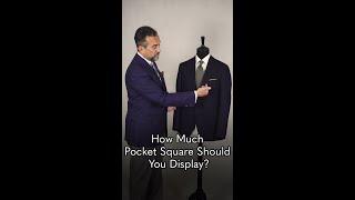 How Much Pocket Square Should You Display?