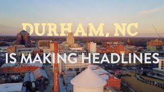 Durham, NC is Making Headlines