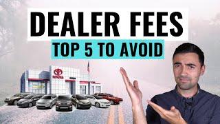 5 Car Dealer Fees & Rip Offs You Should NEVER Pay When Buying A Car In 2022