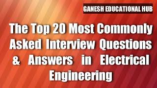 The Top 20 Most Commonly Asked Interview Questions & Answers in Electrical Engineering EEE Interview