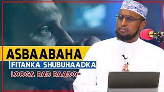 ASBAABAHA FITANKA SHUBUHAADKA LOOGA BAD BAADAAYO || Dr Khaliil Sh Cabdiraxmaan