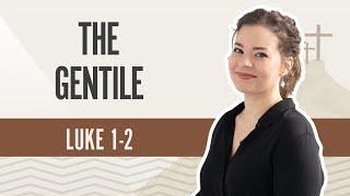 The Gentile | Luke 1-2