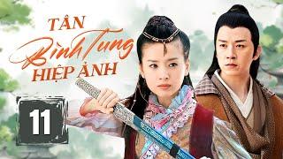 TÂN BÌNH TUNG HIỆP ẢNH - Tập 11 | Phim Cổ Trang Kiếm Hiệp Trung Quốc Siêu Hấp Dẫn | China Zone