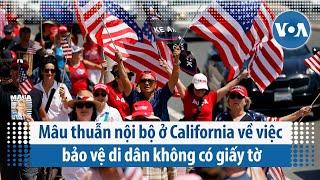 Mâu thuẫn nội bộ ở California về việc bảo vệ di dân không có giấy tờ | VOA Tiếng Việt