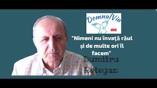 Fr. Dumitru Retegan - LIVE -   "Nimeni nu învață răul și de multe ori îl facem"