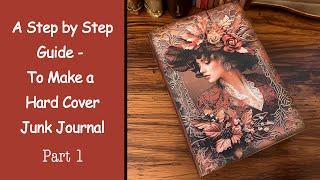 Part 1 - A Step by Step Guide to Make a Beautiful Hard Cover Junk Journal - Enchanting Visions