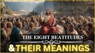 The Eight Beatitudes and Their Meaning - Understanding the Sermon on the Mount