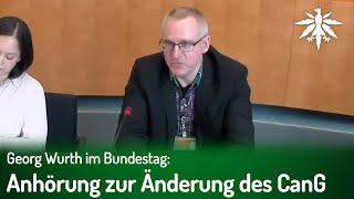 Georg Wurth im Bundestag: Anhörung zur Änderung des CanG