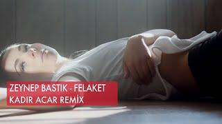 Zeynep Bastık - Felaket (Kadir ACAR Remix)