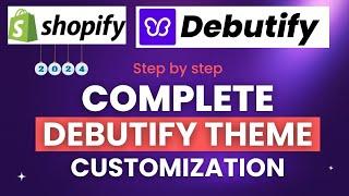 Debutify 5.0.2 Shopify Theme Customization Tutorial for Beginners | Shopify Tutorial 2024