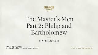 The Master's Men Part 2: Philip and Bartholomew (Matthew 10:3) [Audio Only]