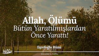 Allah (cc), ölümü bütün yaratılmışlardan önce yarattı! | Eşrefoğlu Rûmî