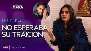 Luz Elena González, No PUDE PERDONAR la TRAICIÓN de mi PAREJA | Mara Patricia Castañeda