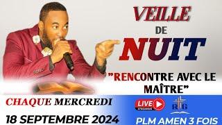 VEILLE DE NUIT || RENCONTRE AVEC LE MAÎTRE || MERCREDI 18 SEPTEMBRE 2024 || PLM AMEN 3 FOIS