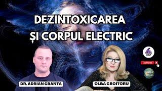 DEZINTOXICAREA ȘI CORPUL ELECTRIC - CU DR. ADRIAN CRANTA - PUTERILE SECRETE