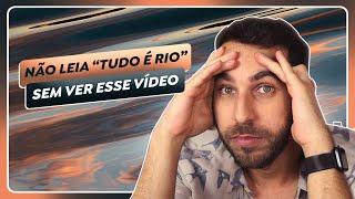 PARE TUDO O QUE VOCÊ ESTIVER FAZENDO E LEIA "TUDO É RIO"! Metade do vídeo é sem spoiler!