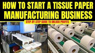 How to Start a Successful Tissue Paper Manufacturing Business || Paper Napkin Business