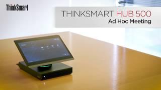 ThinkSmart Hub 500 - Ad Hoc Meeting