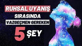 Ruhsal Uyanış Sırasında Mutlaka Vazgeçmen Gereken 5 Şey