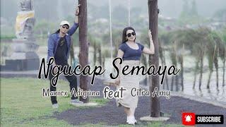 Ngucap Semaya || Manicx Adiguna feat Citra Amy ( Official Music Video )