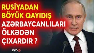 Rusiyada yaşayan azərbaycanlılara XƏBƏRDARLIQ -MOSKVA VAXT VERDİ -Aprel ayından sonra ölkədən çıx...