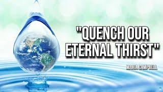 “Quench Our Eternal Thirst” - Maria Campbell