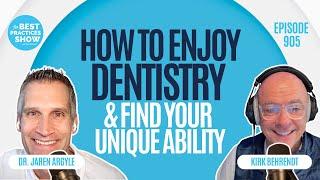 905: How to Enjoy Dentistry & Find Your Unique Ability – Dr. Jaren Argyle