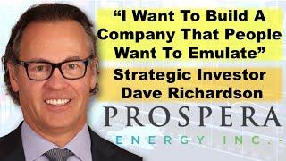 “I Want To Build A Company That People Want To Emulate” says Prospera Energy Advisor Dave Richardson