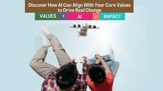 Values + AI = Impact | Discover How AI Can Align With Your Core Values to Drive Real Change