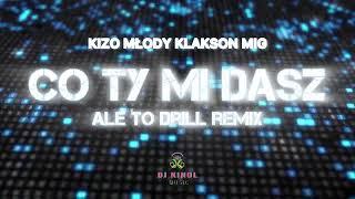 Kizo, młody klakson, Mig - Co ty mi dasz ale to drill (Dj Kinol Remix)