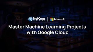 Master Machine Learning Projects with Google Cloud