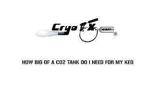 How big of a Co2 Tank do I need for my Keg [CryoFX]