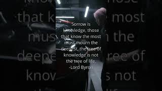 Sorrow is knowledge, those that know the most must mourn the deepest, the tree of knowledge is not t