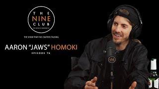 Aaron "Jaws" Homoki | The Nine Club With Chris Roberts - Episode 76