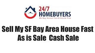 Sell My SF Bay Area House Fast   As is Sale  Cash Sale