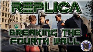 REPLICA - Breaking The Fourth Wall