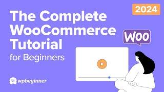 The Complete WooCommerce Tutorial for Beginners (2024)