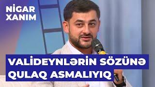 Nigar Xanım |Yaşar Cəlilov |Müəyyən zamanlar valideynlərimin sözlərinə qulaq asmadığım üçün peşmanam