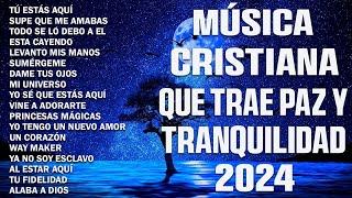 Musica Cristiana Para Sentir La Presencia de Dios - Hermosas Alabanzas Cristianas De Adoracion 2024