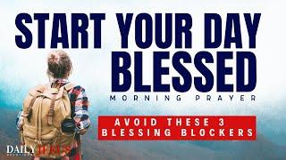 Bless Your Day With THIS Powerful Morning Prayer Devotional (Stop Blocking Your Blessings)