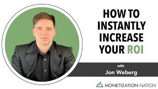 How to Instantly Increase Your ROI (with Jon Weberg)