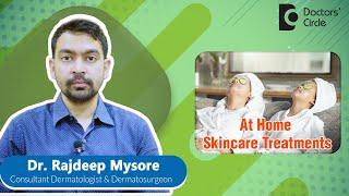 At Home Skincare Treatments for glowing skin #skincare  - Dr. Rajdeep Mysore |Doctors' Circle