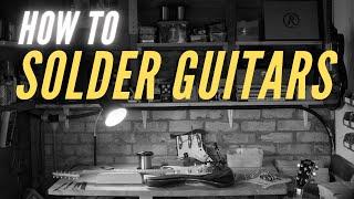 Guitar Soldering Course Part 1: Equipment Needed and Technique