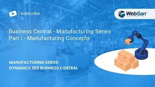 Microsoft Dynamics 365 Business Central  Manufacturing Series Part I: Manufacturing Concepts