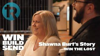 WIN THE LOST - Shawna Burt's Story