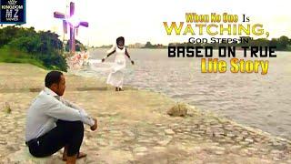 When No One Is Watching, God Steps In |Full Movie| Based On True Life Story - A Nigerian Movie