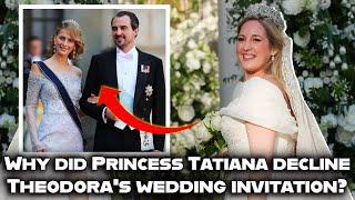 Here's why Princess Tatiana declined the invitation to the royal wedding of Princess Theodora